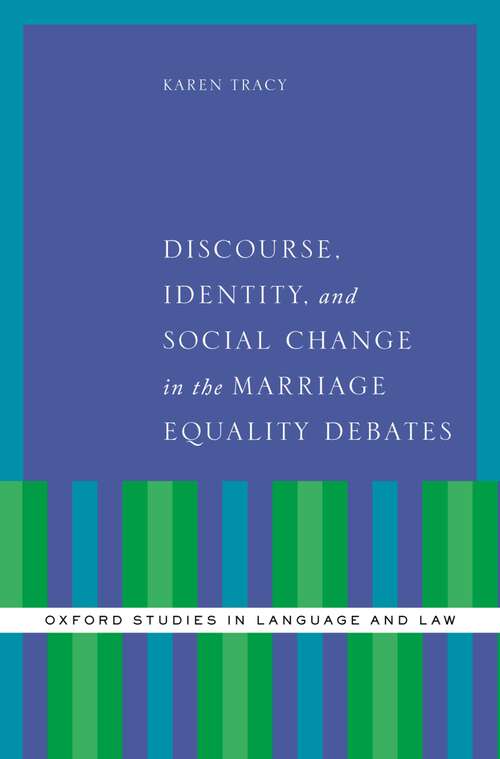 Book cover of Discourse, Identity, and Social Change in the Marriage Equality Debates (Oxford Studies in Language and Law)