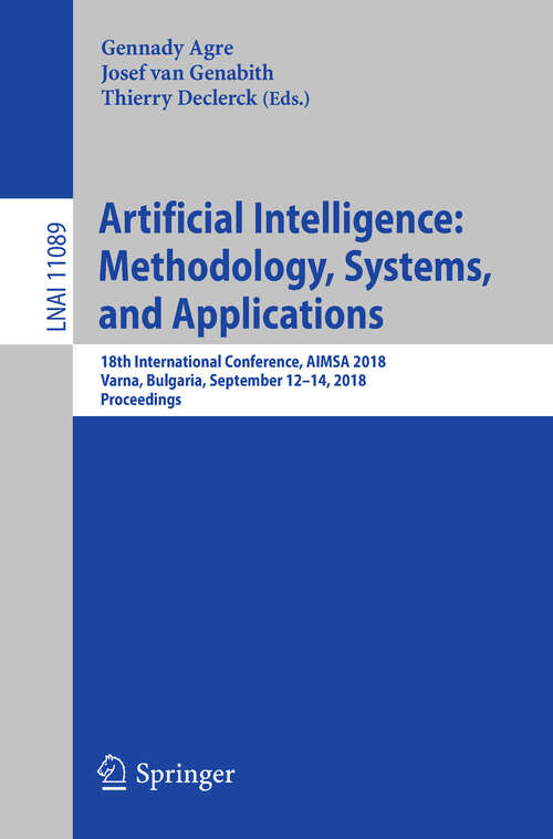 Book cover of Artificial Intelligence: 18th International Conference, AIMSA 2018, Varna, Bulgaria, September 12–14, 2018, Proceedings (1st ed. 2018) (Lecture Notes in Computer Science #11089)