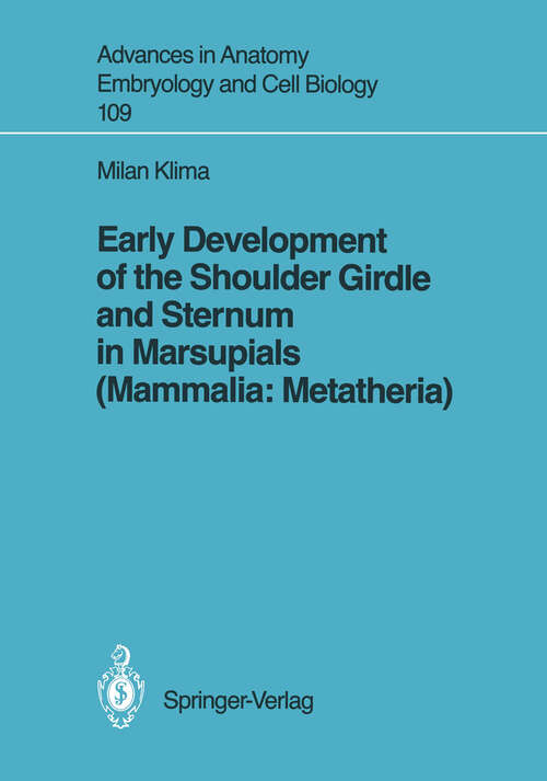 Book cover of Early Development of the Shoulder Girdle and Sternum in Marsupials (1987) (Advances in Anatomy, Embryology and Cell Biology #109)