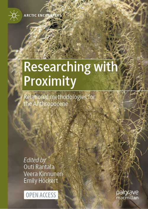 Book cover of Researching with Proximity: Relational methodologies for the Anthropocene (1st ed. 2024) (Arctic Encounters)