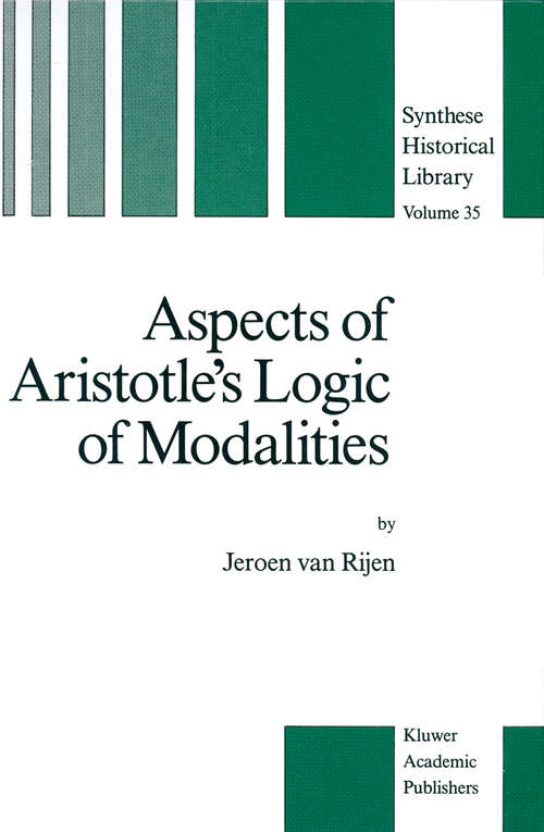 Book cover of Aspects of Aristotle’s Logic of Modalities (1989) (Synthese Historical Library #35)