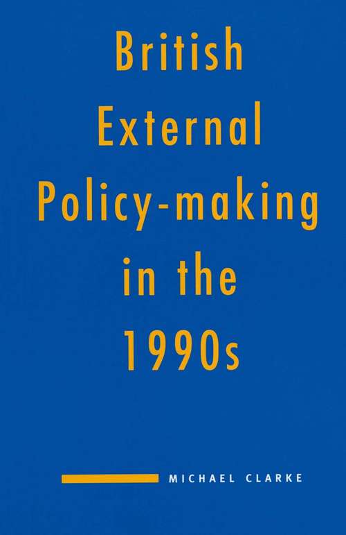 Book cover of British External Policy-making in the 1990s (1st ed. 1992)
