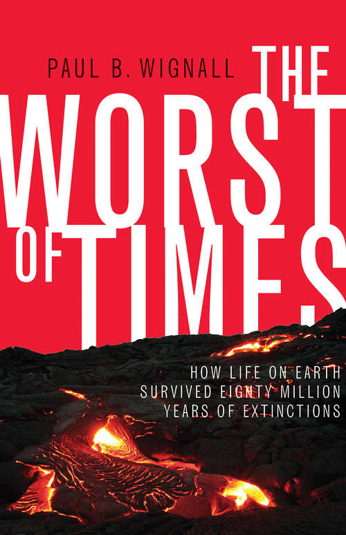 Book cover of The Worst of Times: How Life on Earth Survived Eighty Million Years of Extinctions