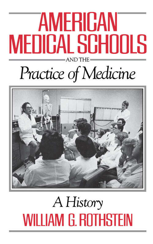Book cover of American Medical Schools and the Practice of Medicine: A History