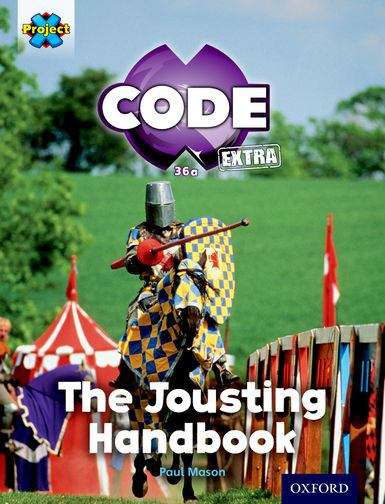 Book cover of Project X CODE Extra: Turquoise Book Band, Oxford Level 7: Castle Kingdom: The Jousting Handbook