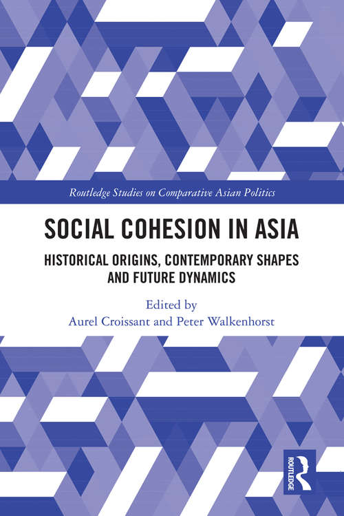 Book cover of Social Cohesion in Asia: Historical Origins, Contemporary Shapes and Future Dynamics (Routledge Studies on Comparative Asian Politics)