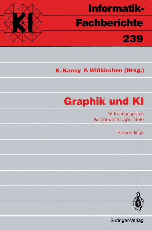 Book cover of Graphik und KI: GI-Fachgespräch Königswinter, 3./4. April 1990. Proceedings (1990) (Informatik-Fachberichte #239)