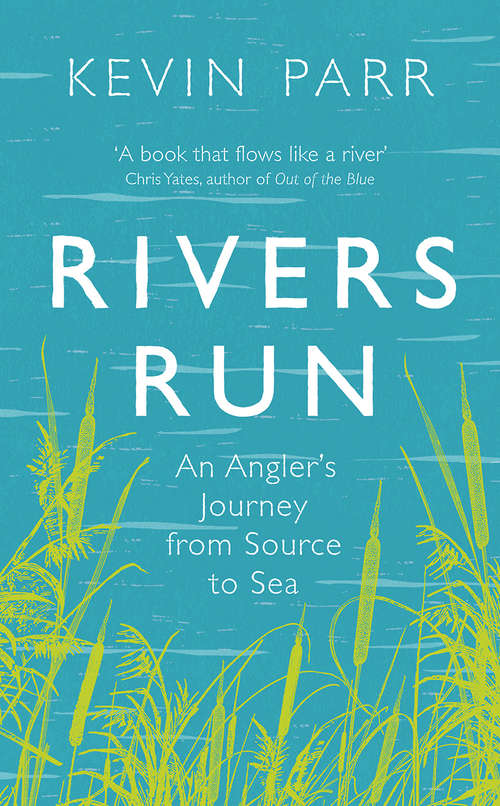 Book cover of Rivers Run: An Angler's Journey from Source to Sea