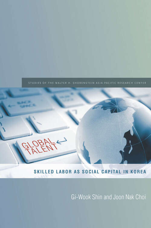 Book cover of Global Talent: Skilled Labor as Social Capital in Korea (Studies of the Walter H. Shorenstein Asia-Pacific Research Center)