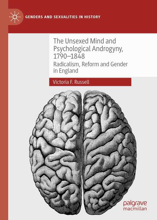 Book cover of The Unsexed Mind and Psychological Androgyny, 1790-1848: Radicalism, Reform and Gender in England (1st ed. 2021) (Genders and Sexualities in History)