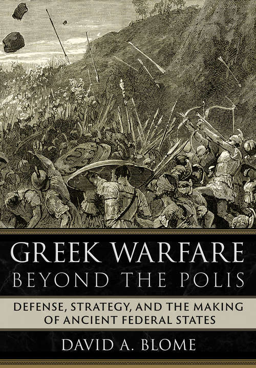 Book cover of Greek Warfare beyond the Polis: Defense, Strategy, and the Making of Ancient Federal States