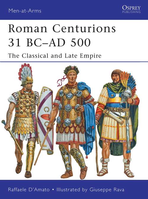 Book cover of Roman Centurions 31 BC–AD 500: The Classical and Late Empire (Men-at-Arms #479)