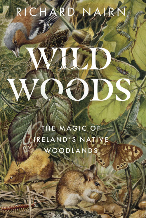 Book cover of Wildwoods: The Magic of Ireland's Native Woodlands
