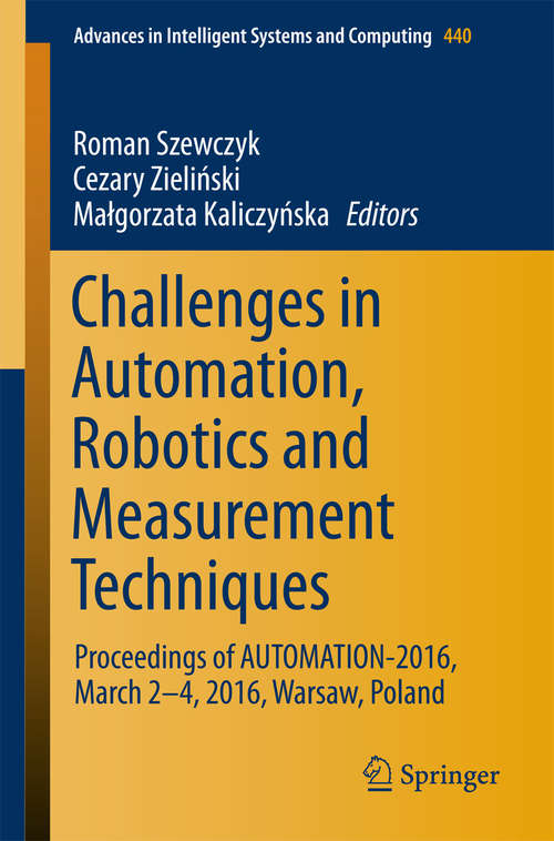 Book cover of Challenges in Automation, Robotics and Measurement Techniques: Proceedings of AUTOMATION-2016, March 2-4, 2016, Warsaw, Poland (1st ed. 2016) (Advances in Intelligent Systems and Computing #440)