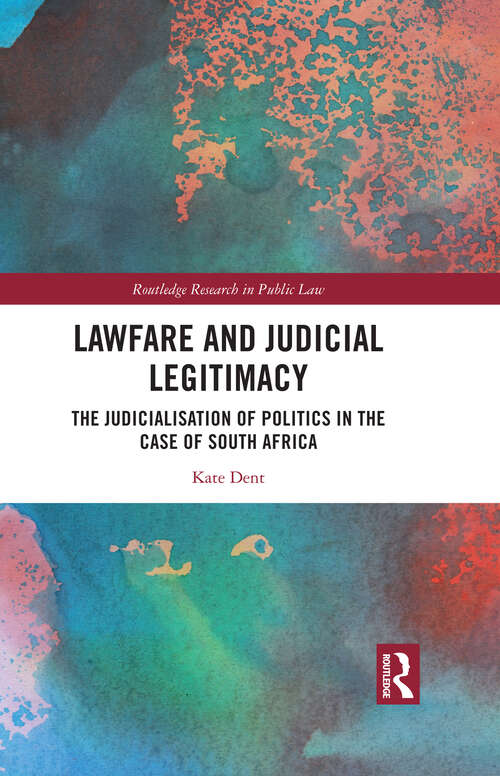Book cover of Lawfare and Judicial Legitimacy: The Judicialisation of Politics in the case of South Africa (Routledge Research in Public Law)