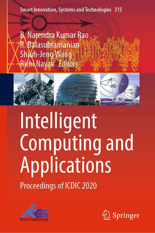 Book cover of Intelligent Computing and Applications: Proceedings of ICDIC 2020 (1st ed. 2023) (Smart Innovation, Systems and Technologies #315)