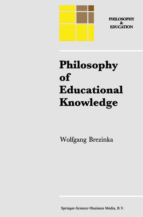Book cover of Philosophy of Educational Knowledge: An Introduction to the Foundations of Science of Education, Philosophy of Education and Practical Pedagogics (1992) (Philosophy and Education #3)