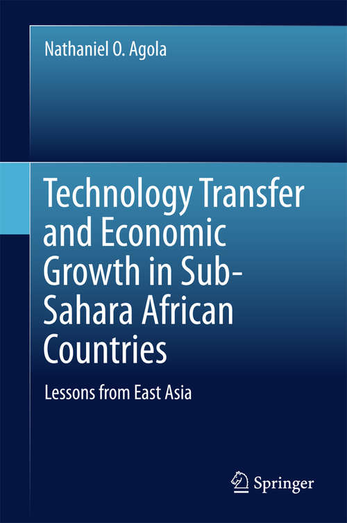 Book cover of Technology Transfer and Economic Growth in Sub-Sahara African Countries: Lessons from East Asia (1st ed. 2016)