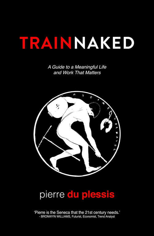 Book cover of Train Naked: A Guide to a Meaningful Life and Work That Matters