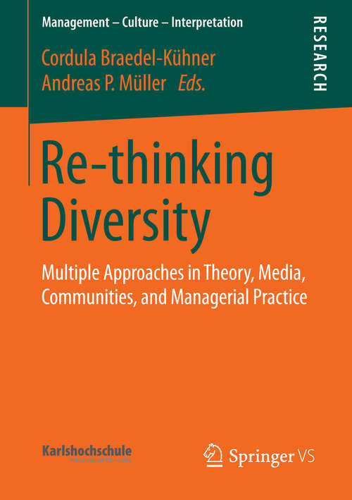 Book cover of Re-thinking Diversity: Multiple Approaches in Theory, Media, Communities, and Managerial Practice (1st ed. 2016) (Management – Culture – Interpretation)