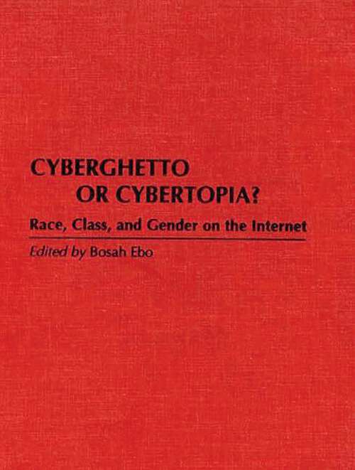 Book cover of Cyberghetto or Cybertopia?: Race, Class, and Gender on the Internet (Non-ser.)