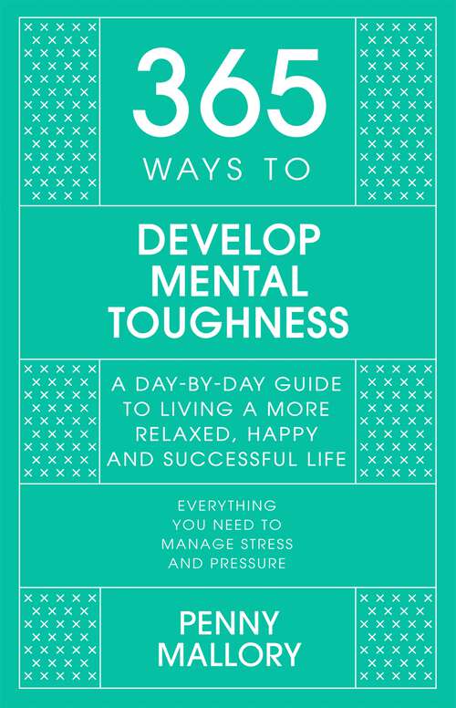 Book cover of 365 Ways to Develop Mental Toughness: A Day-by-day Guide to Living a Happier and More Successful Life