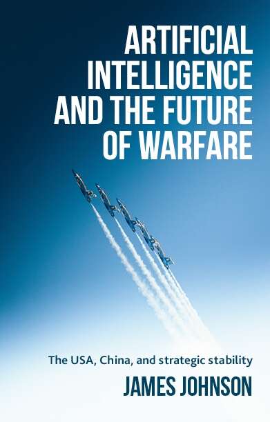 Book cover of Artificial intelligence and the future of warfare: The USA, China, and strategic stability