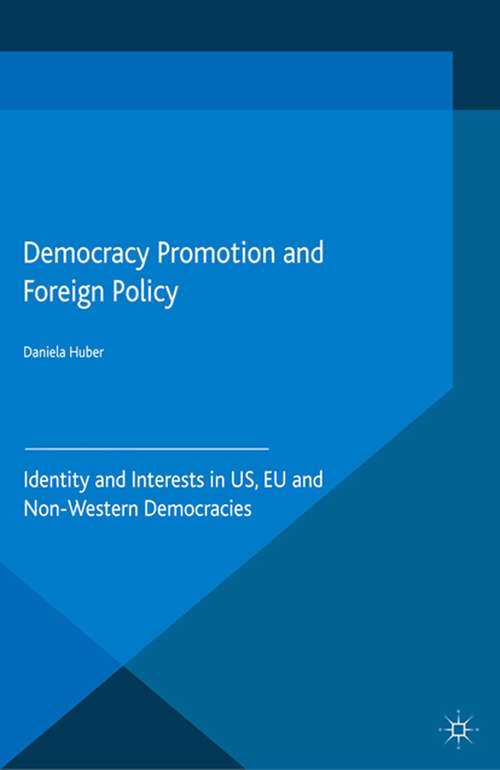 Book cover of Democracy Promotion and Foreign Policy: Identity and Interests in US, EU and Non-Western Democracies (2015)
