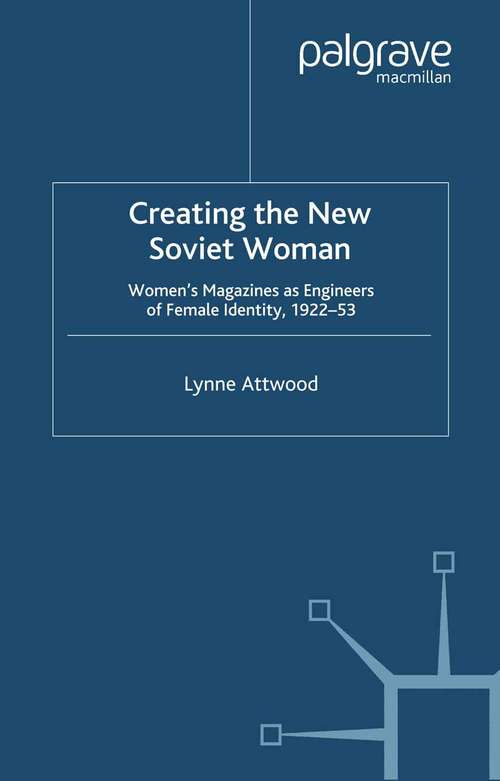 Book cover of Creating the New Soviet Woman: Women's Magazines as Engineers of Female Identity, 1922-53 (1999) (Studies in Russian and East European History and Society)