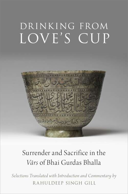 Book cover of Drinking From Love's Cup: Surrender and Sacrifice in the V=ars of Bhai Gurdas Bhalla (AAR Religion in Translation)
