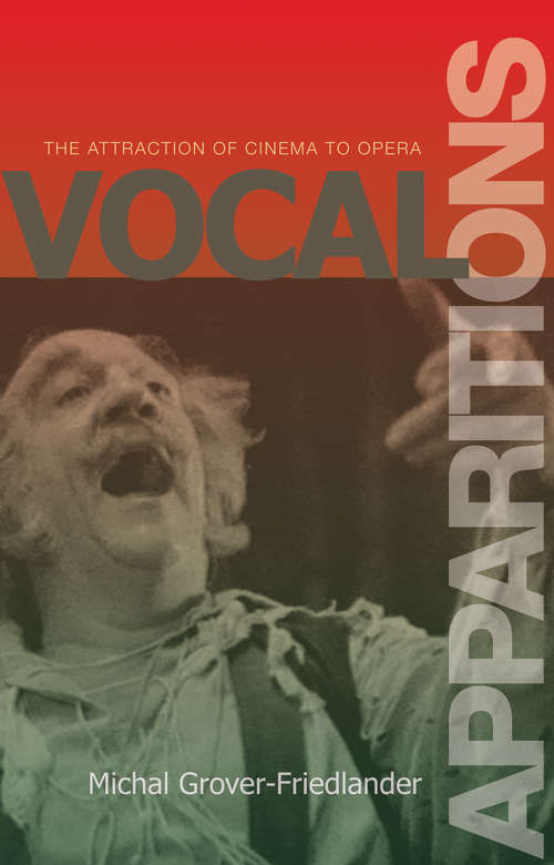 Book cover of Vocal Apparitions: The Attraction of Cinema to Opera