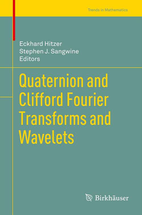 Book cover of Quaternion and Clifford Fourier Transforms and Wavelets (2013) (Trends in Mathematics)