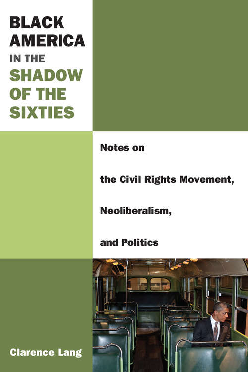 Book cover of Black America in the Shadow of the Sixties: Notes on the Civil Rights Movement, Neoliberalism, and Politics (Class : Culture)