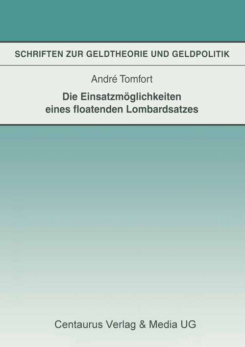 Book cover of Die Einsatzmöglichkeiten eines floatenden Lombardsatzes (1. Aufl. 1995) (Schriften zur Geldtheorie und Geldpolitik)