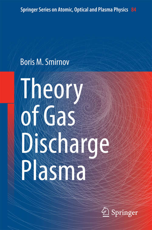 Book cover of Theory of Gas Discharge Plasma (2015) (Springer Series on Atomic, Optical, and Plasma Physics #84)