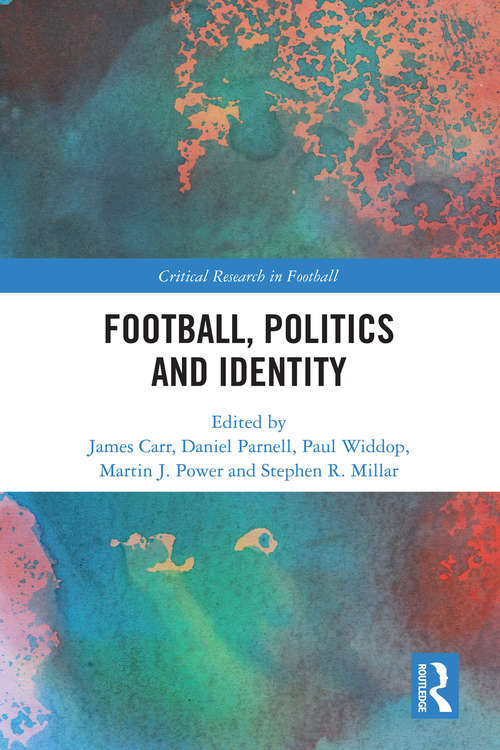 Book cover of Football, Politics and Identity (Critical Research in Football)