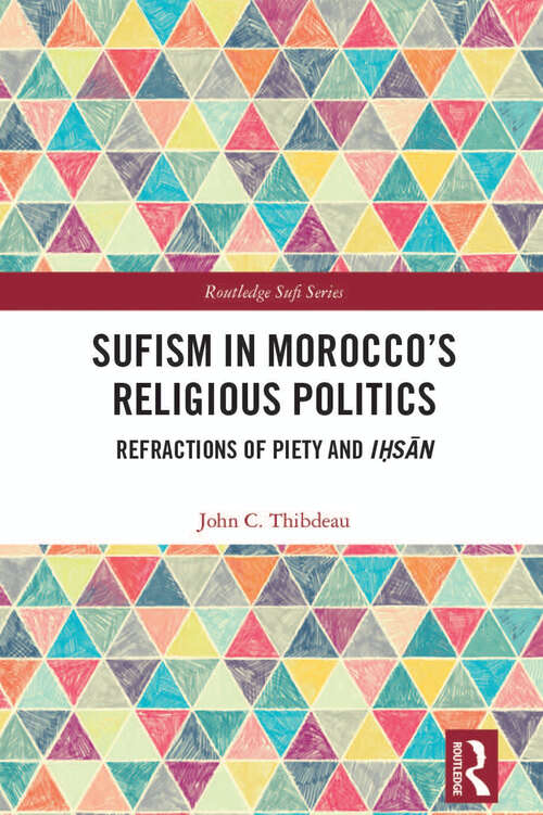Book cover of Sufism in Morocco's Religious Politics: Refractions of Piety and Iḥsān (Routledge Sufi Series)