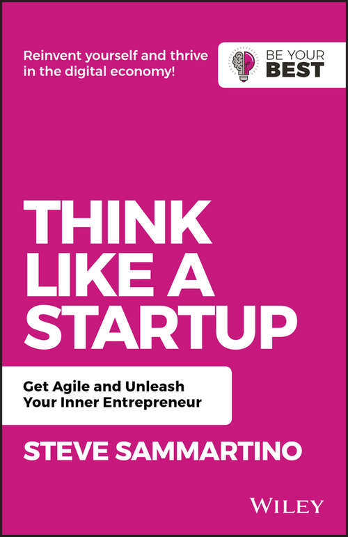 Book cover of Think Like a Startup: Get Agile and Unleash Your Inner Entrepreneur (2) (Be Your Best)