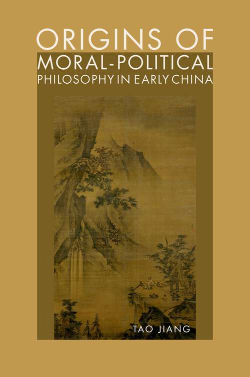 Book cover of Origins of Moral-Political Philosophy in Early China: Contestation of Humaneness, Justice, and Personal Freedom
