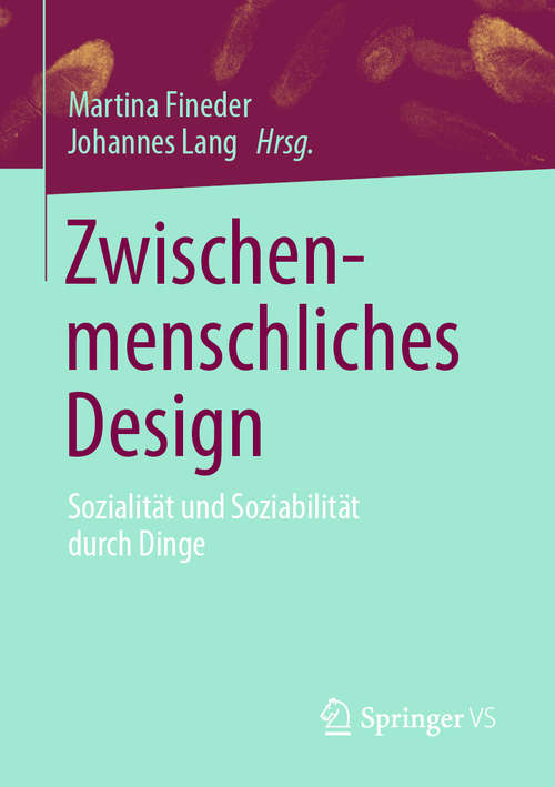 Book cover of Zwischenmenschliches Design: Sozialität und Soziabilität durch Dinge (1. Aufl. 2020)