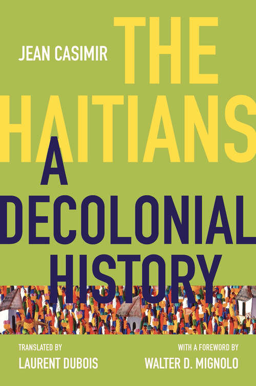 Book cover of The Haitians: A Decolonial History (Latin America in Translation/en Traducción/em Tradução)
