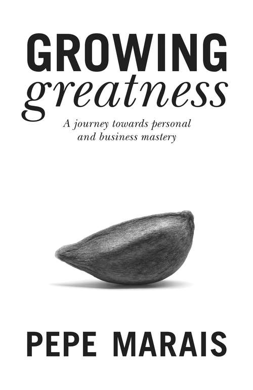 Book cover of Growing Greatness: A Journey Towards Personal and Business Mastery
