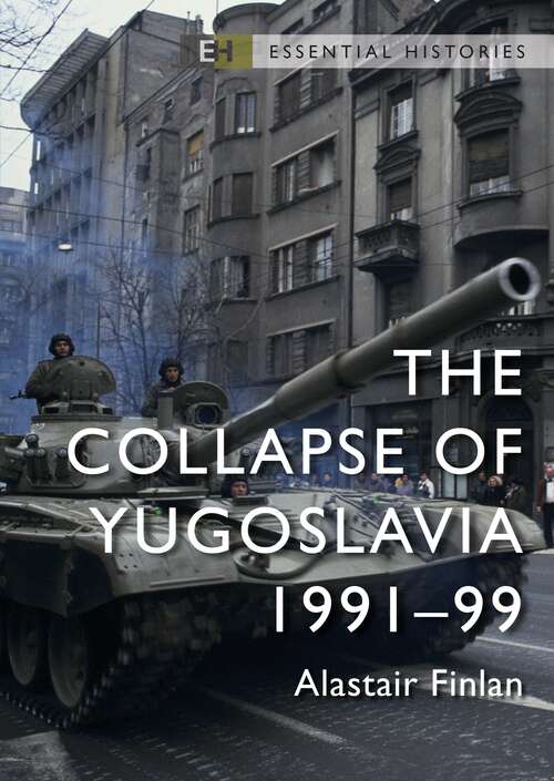 Book cover of The Collapse of Yugoslavia: 1991–99 (Essential Histories)
