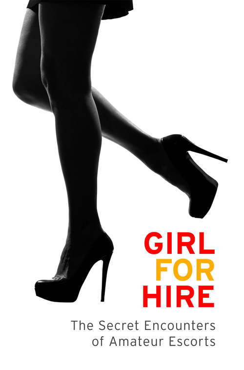 Book cover of Girl for Hire: The Secret Encounters Of Amateur Escorts (ePub edition)