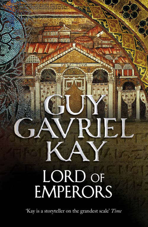 Book cover of Lord of Emperors: Book 2 Of The Sarantine Mosaic (ePub edition) (Sarantine Mosaic Ser. #2)