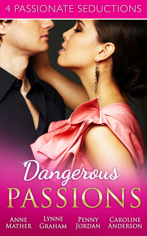 Book cover of Dangerous Passions: Dangerous Sanctuary / The Heat Of Passion / Darker Side Of Desire / A Man Of Honour (ePub First edition) (Mills And Boon E-book Collections)