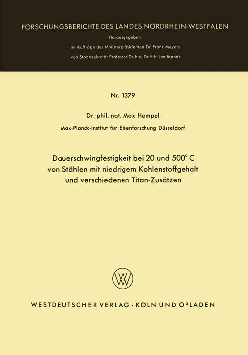 Book cover of Dauerschwingfestigkeit bei 20 und 500°C von Stählen mit niedrigem Kohlenstoffgehalt und verschiedenen Titan-Zusätzen (1964) (Forschungsberichte des Landes Nordrhein-Westfalen #1379)