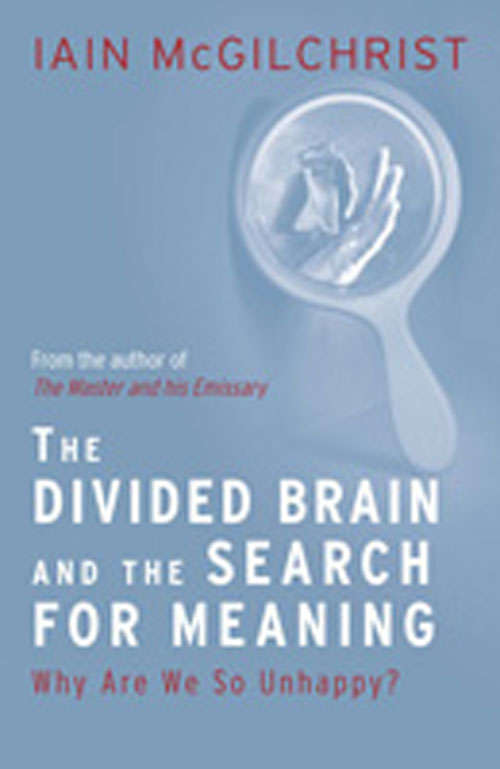 Book cover of The Divided Brain and the Search for Meaning: Why We Are So Unhappy