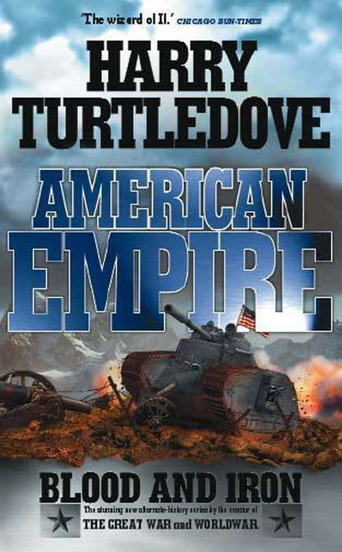 Book cover of American Empire: Blood And Iron (Southern Victory: American Empire Ser. #1)
