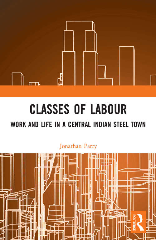 Book cover of Classes of Labour: Work and Life in a Central Indian Steel Town